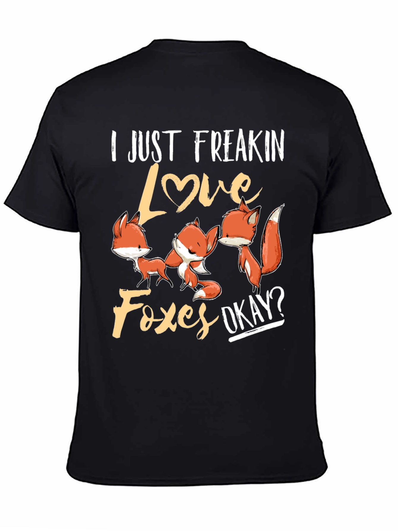 I Just Freakin Love Foxes T-Shirt