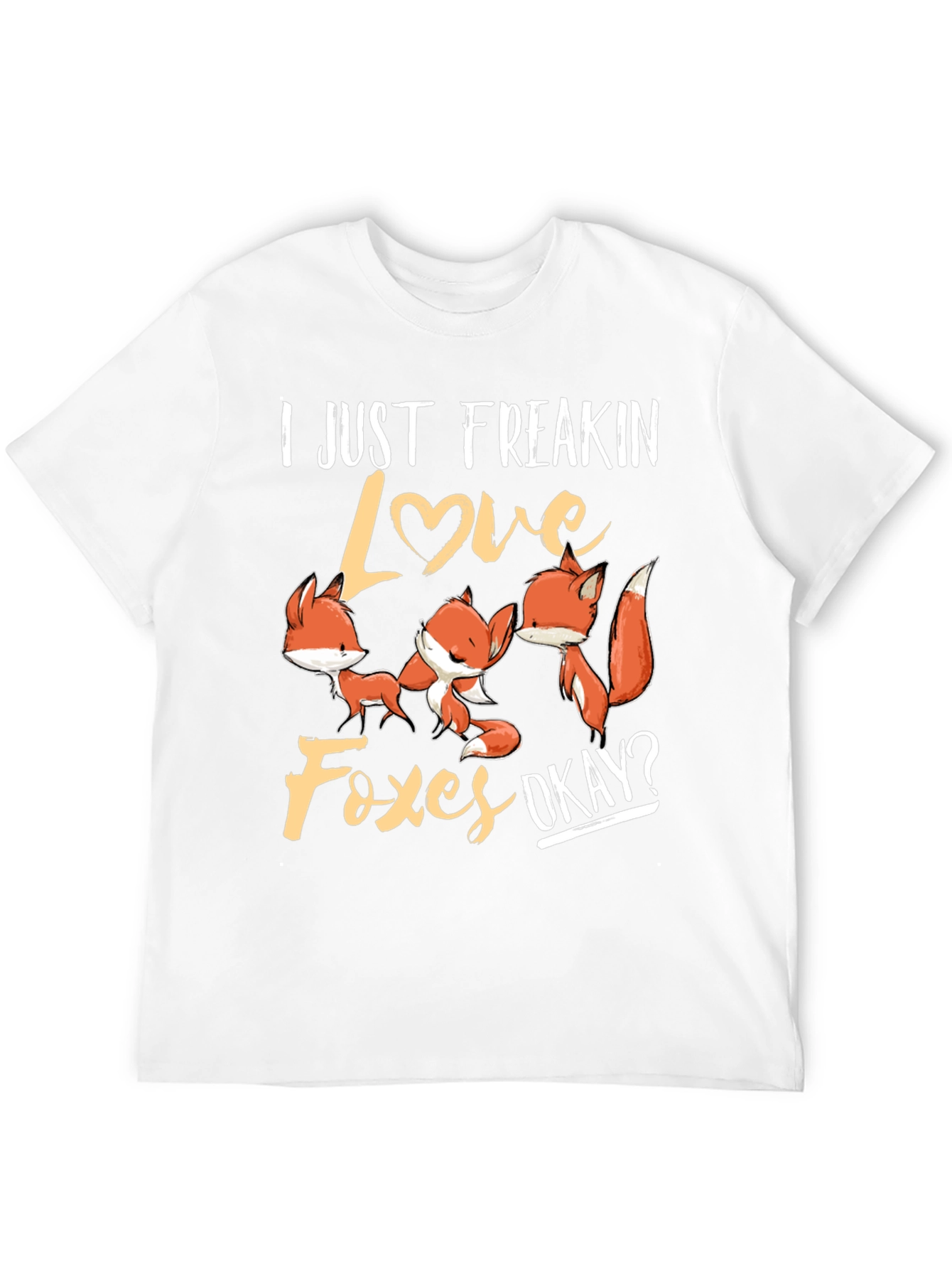 I Just Freakin Love Foxes T-Shirt