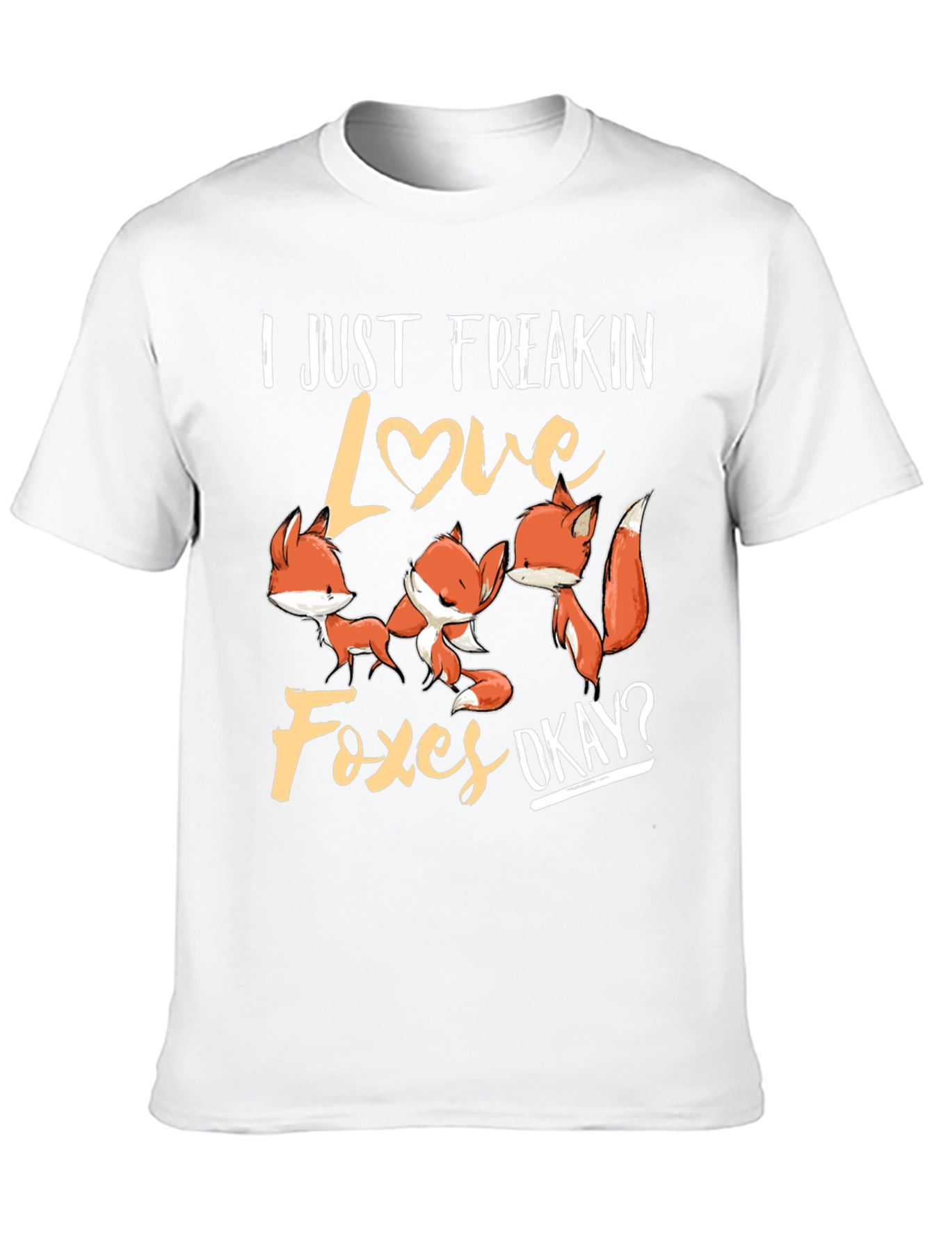 I Just Freakin Love Foxes T-Shirt