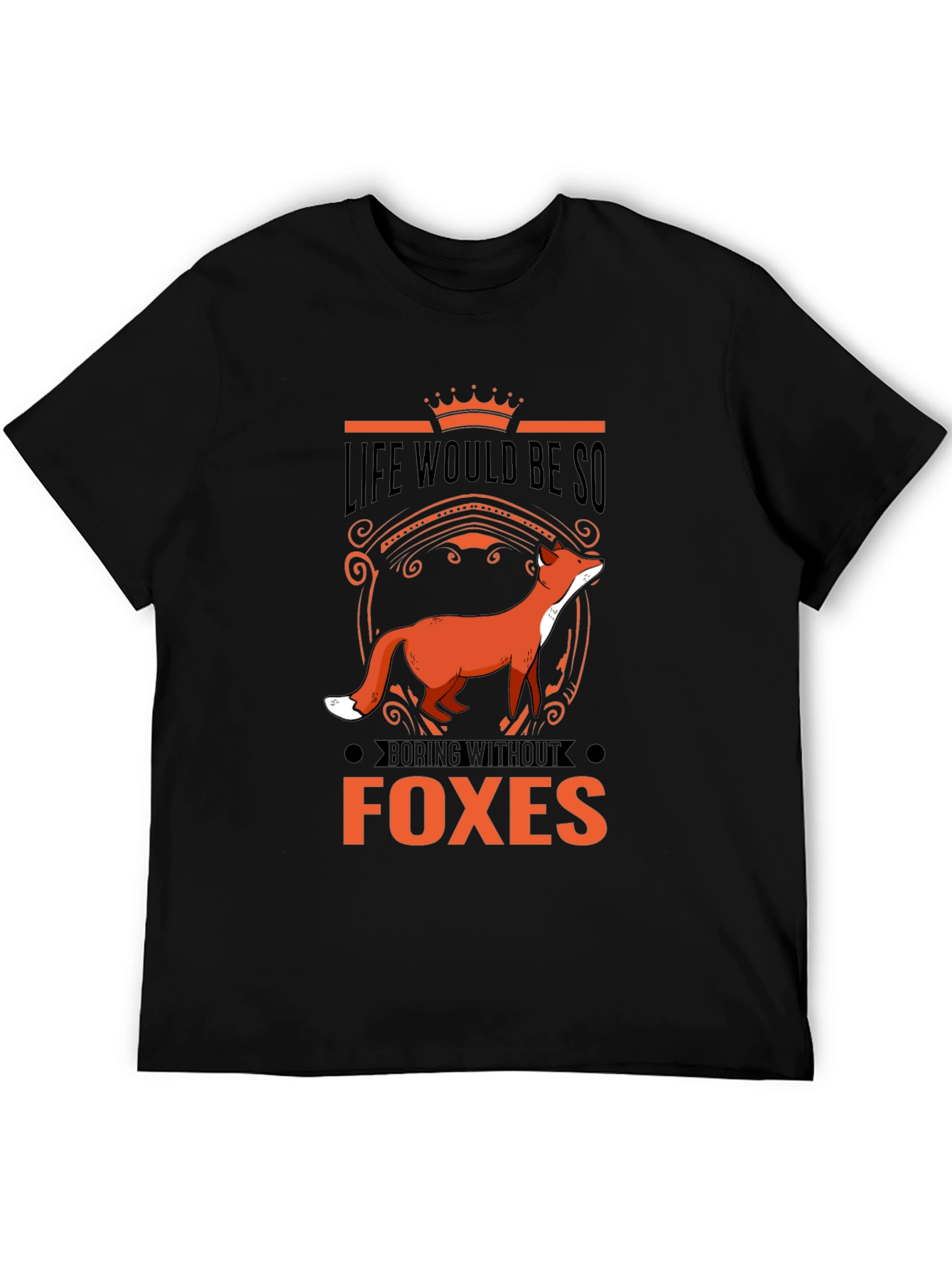 Life Would Be So Boring Without Foxes T-Shirt