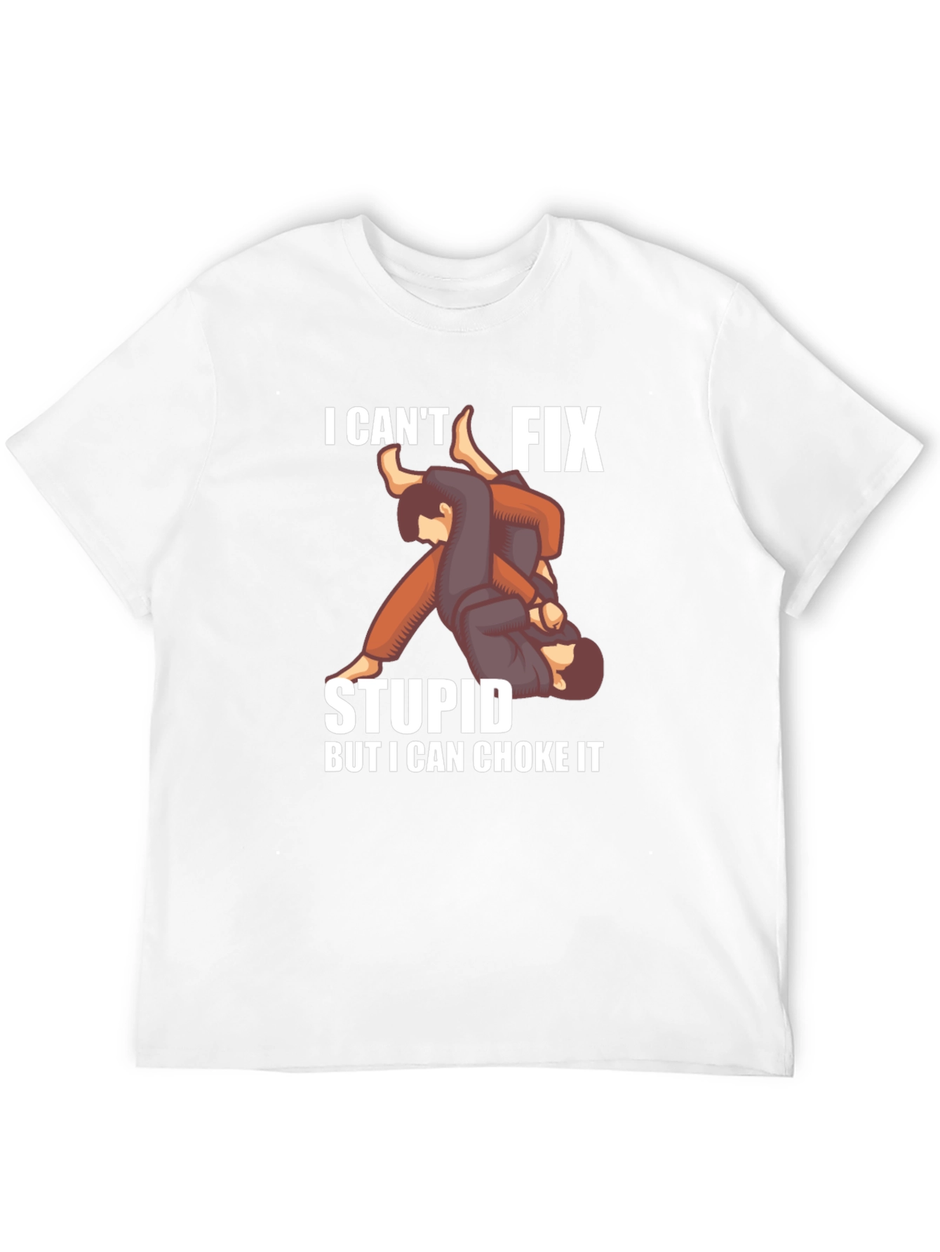 I Cant Fix Stupid Choke It Jiu Jitsu T-Shirt