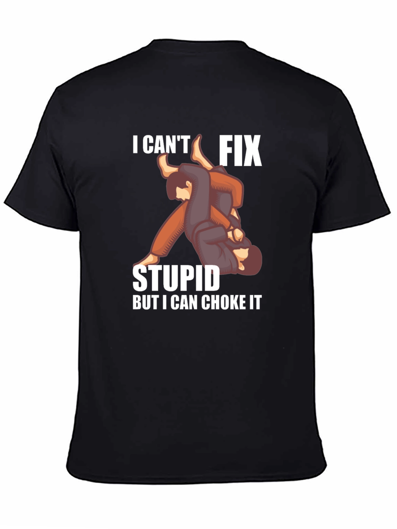 I Cant Fix Stupid Choke It Jiu Jitsu T-Shirt