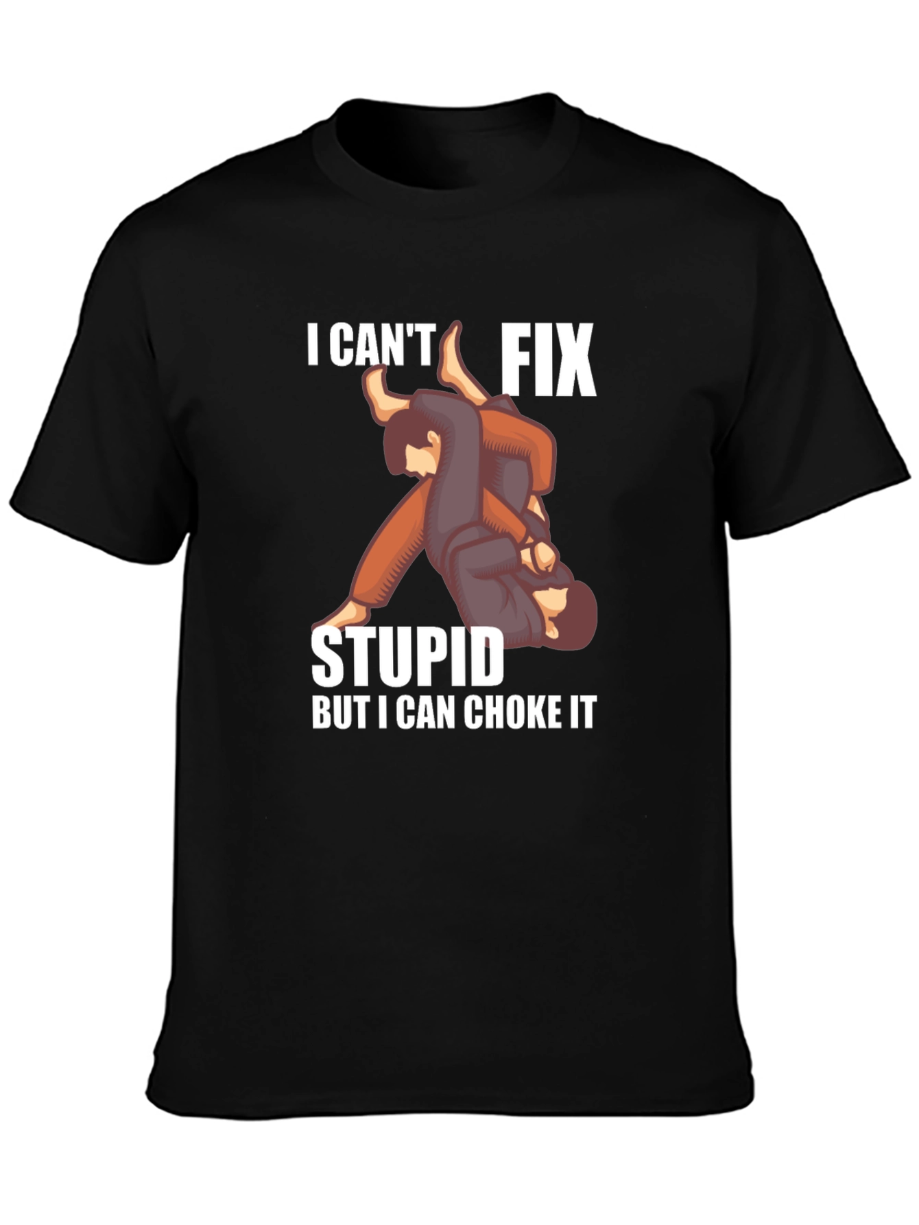 I Cant Fix Stupid Choke It Jiu Jitsu T-Shirt