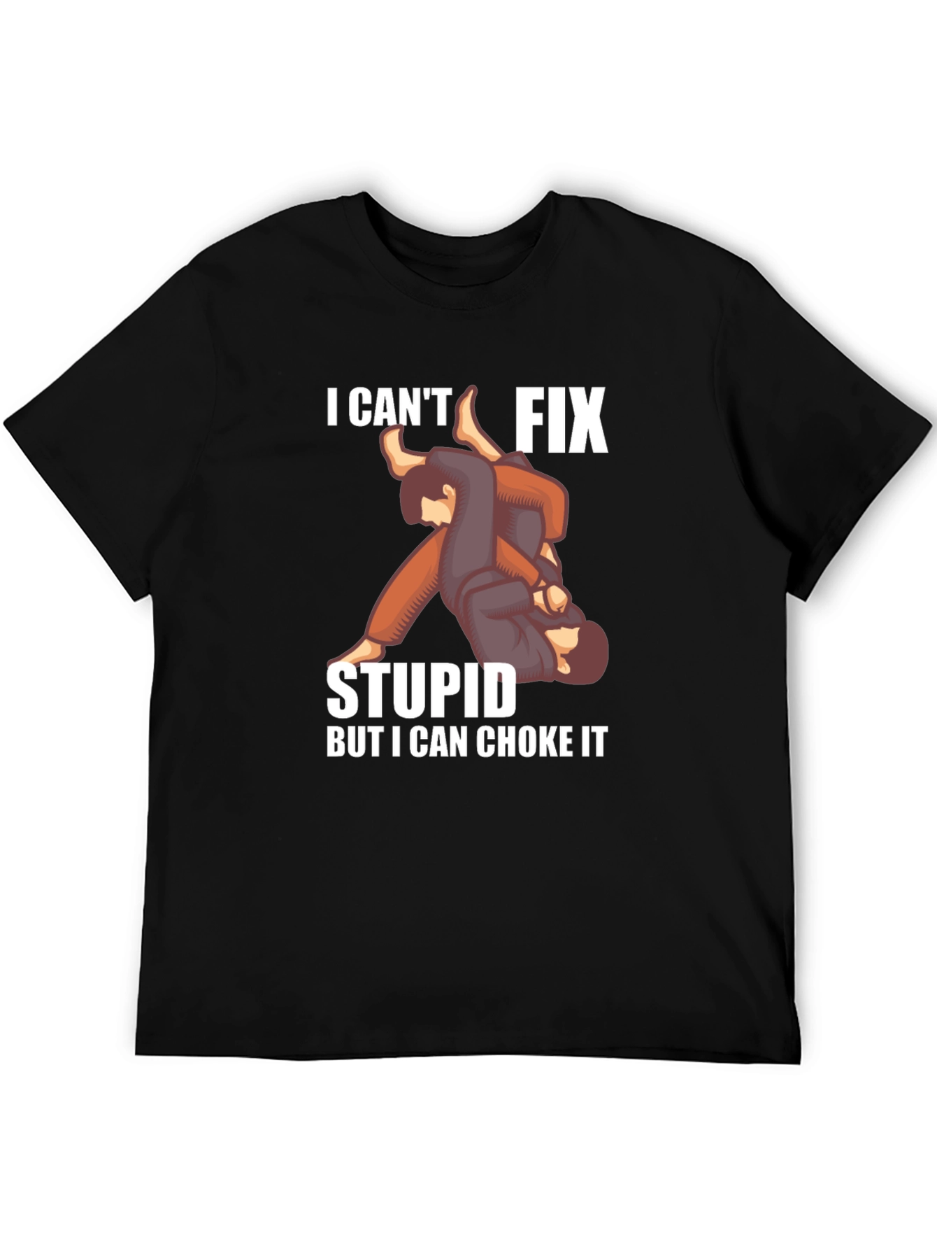 I Cant Fix Stupid Choke It Jiu Jitsu T-Shirt