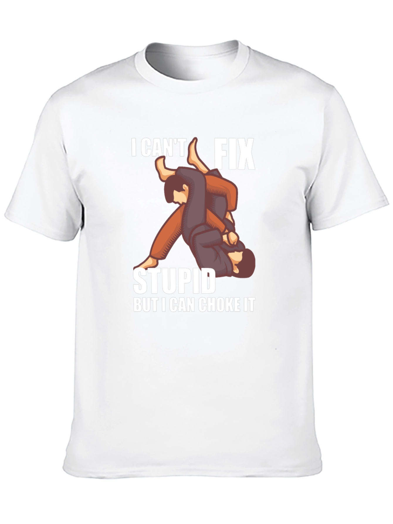 I Cant Fix Stupid Choke It Jiu Jitsu T-Shirt
