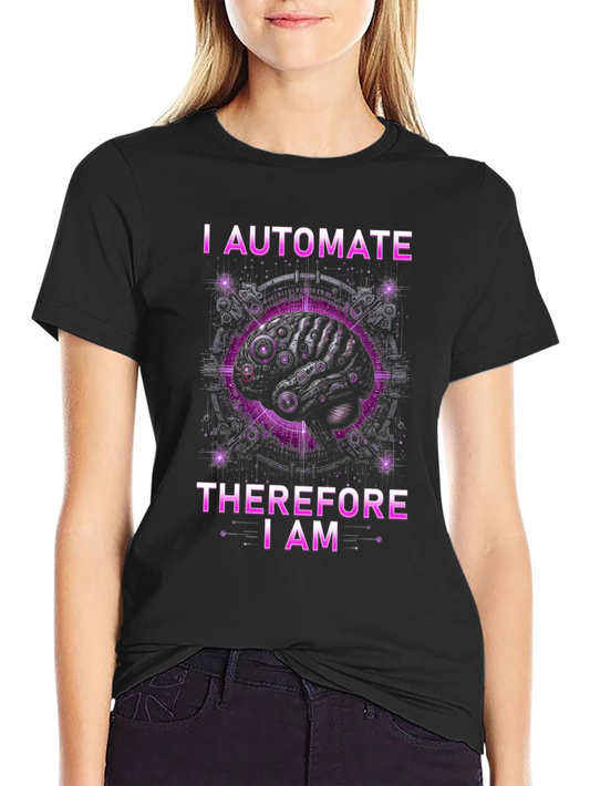I Automate Therefore I Am T-Shirt