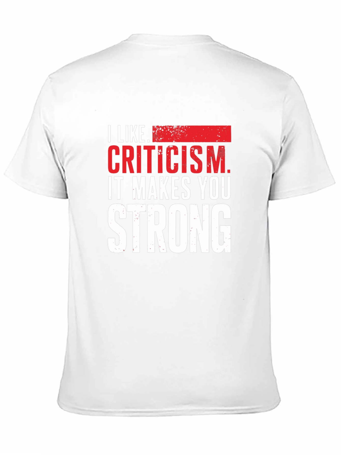 I Like Criticism T-Shirt - Strong Motivational Graphic Tee