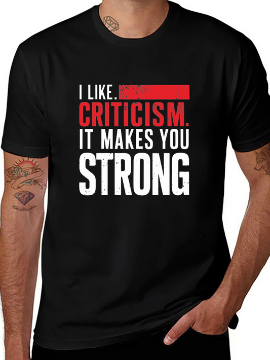 I Like Criticism T-Shirt - Strong Motivational Graphic Tee