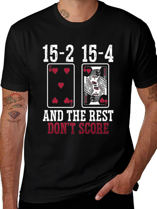 Cribbage T-Shirt: 15-2 15-4 and The Rest Dont Score