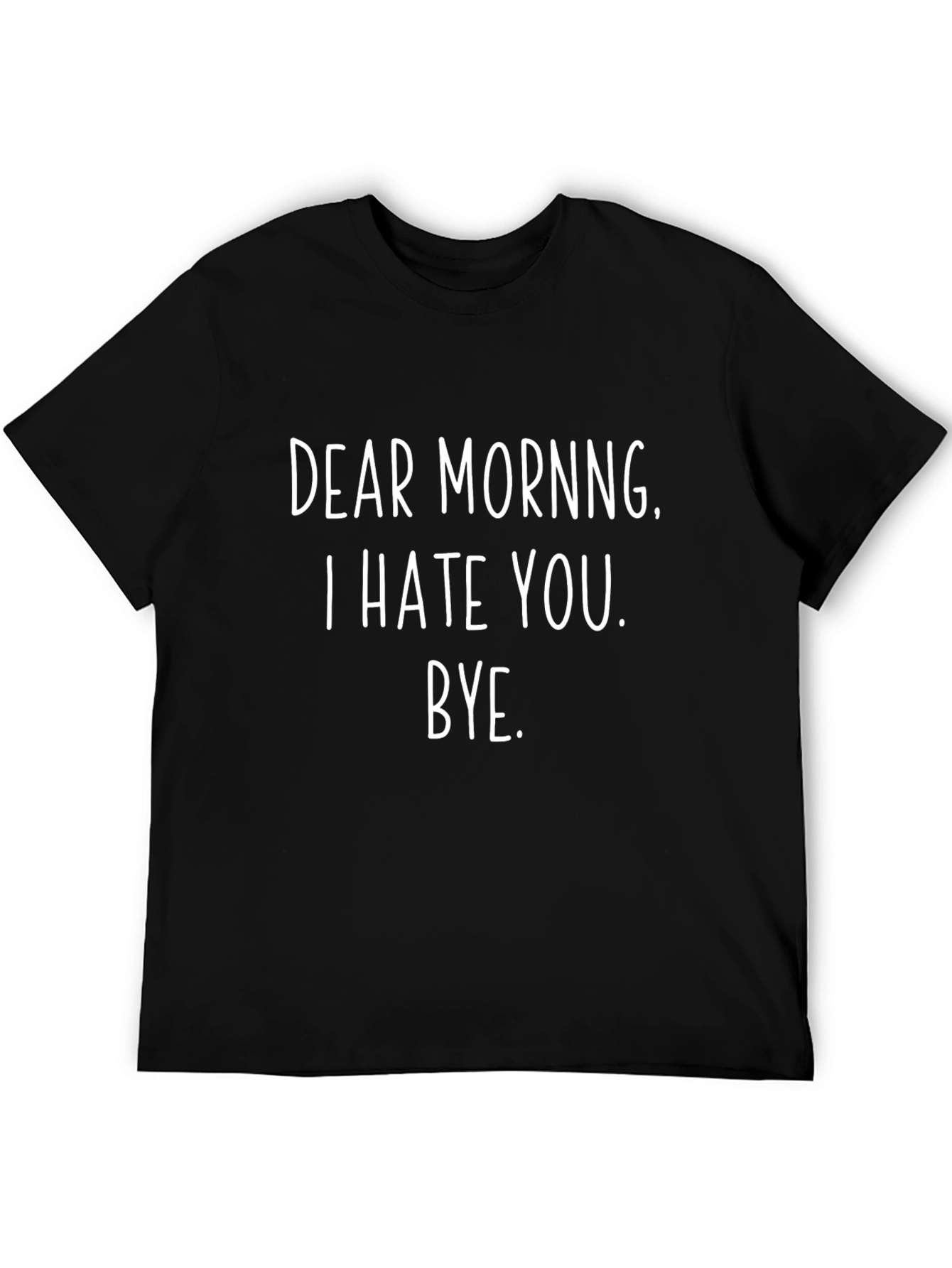 Dear Morning T-Shirt - Funny Sarcastic Tee