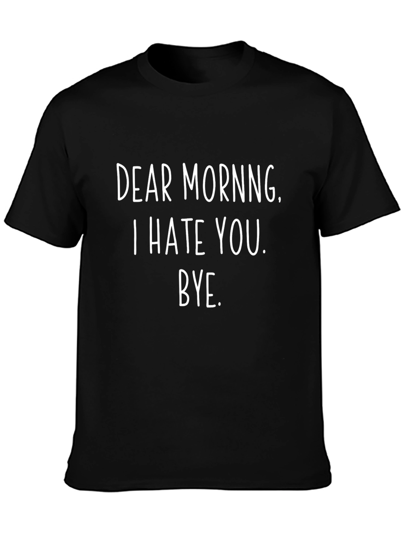 Dear Morning T-Shirt - Funny Sarcastic Tee