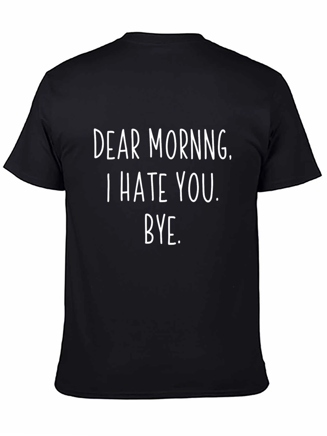 Dear Morning T-Shirt - Funny Sarcastic Tee