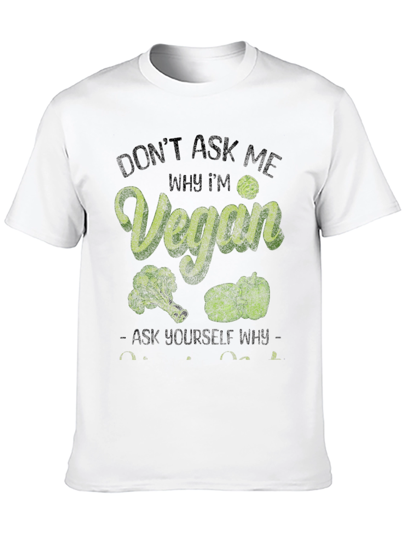 Vegan T-Shirt: Dont Ask Me Why Im Vegan