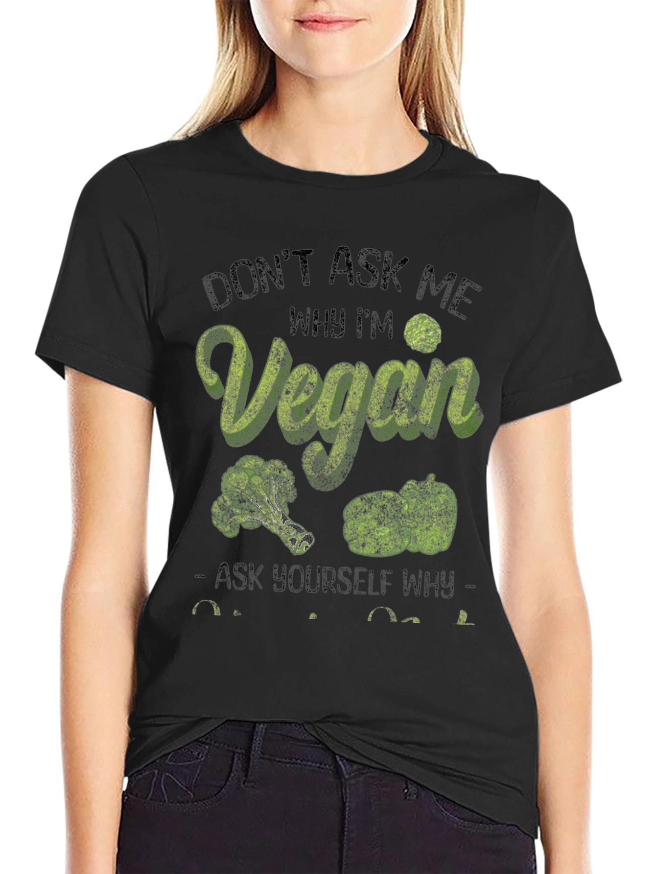 Vegan T-Shirt: Dont Ask Me Why Im Vegan