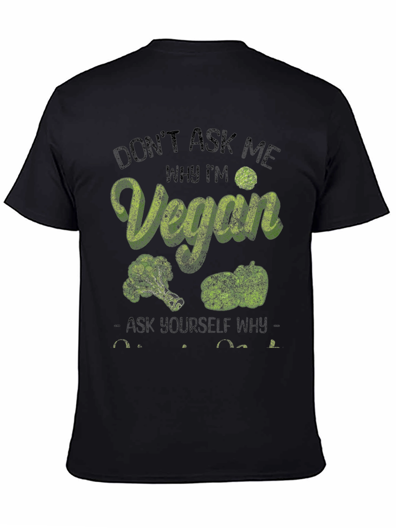 Vegan T-Shirt: Dont Ask Me Why Im Vegan