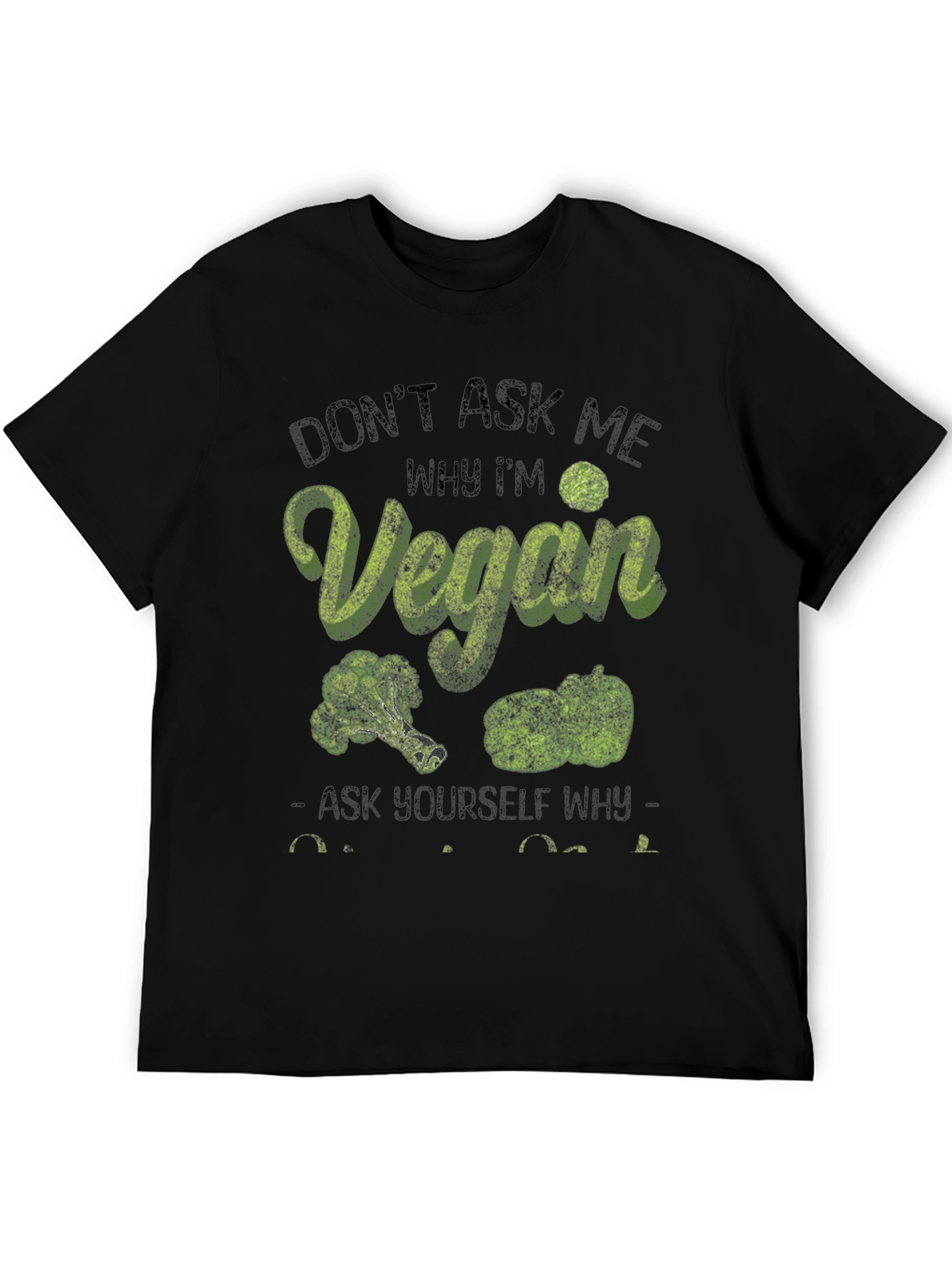 Vegan T-Shirt: Dont Ask Me Why Im Vegan