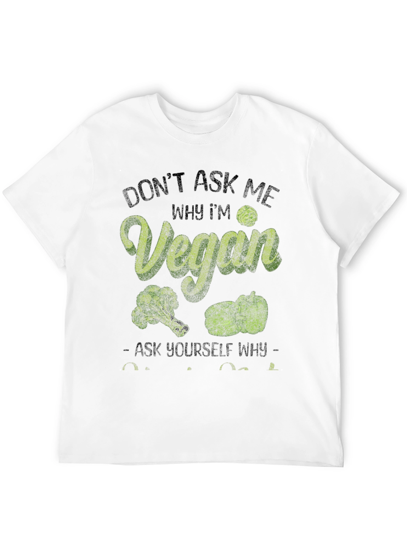 Vegan T-Shirt: Dont Ask Me Why Im Vegan