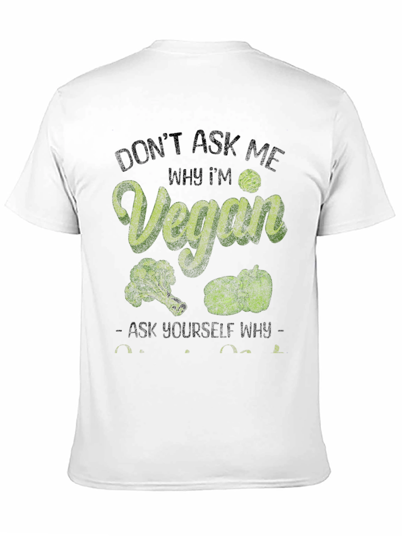 Vegan T-Shirt: Dont Ask Me Why Im Vegan