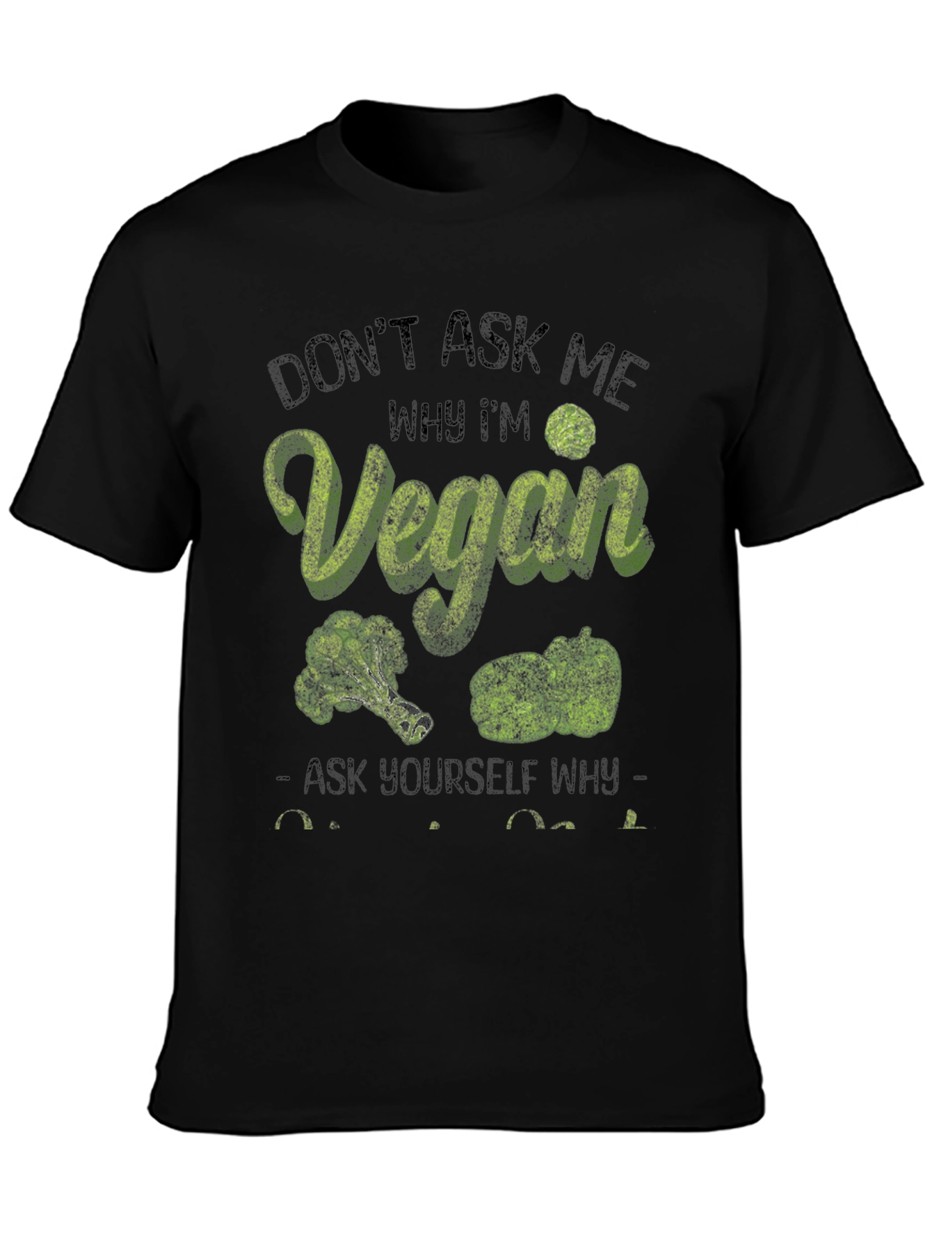 Vegan T-Shirt: Dont Ask Me Why Im Vegan