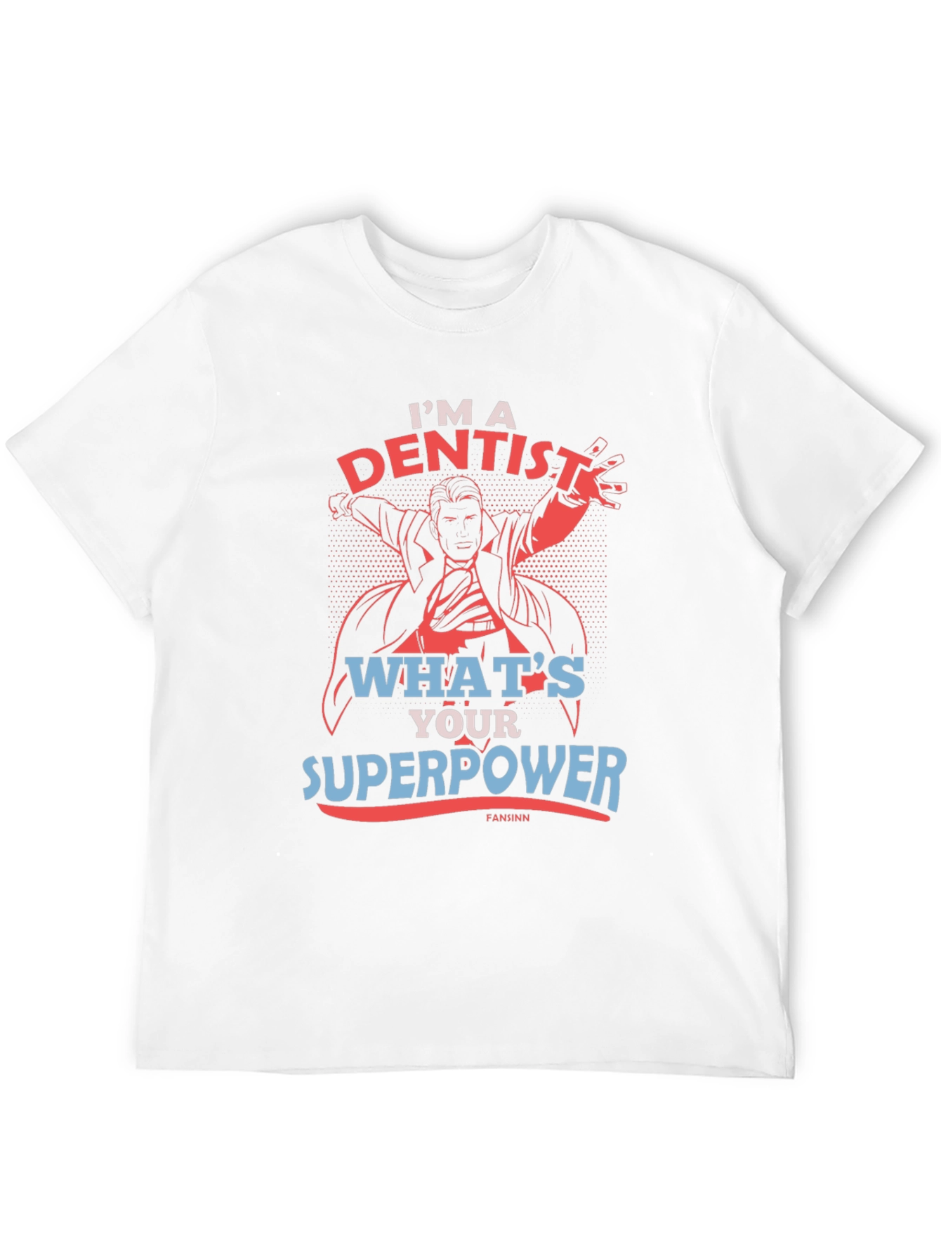Im A Dentist Whats Your Superpower T-Shirt
