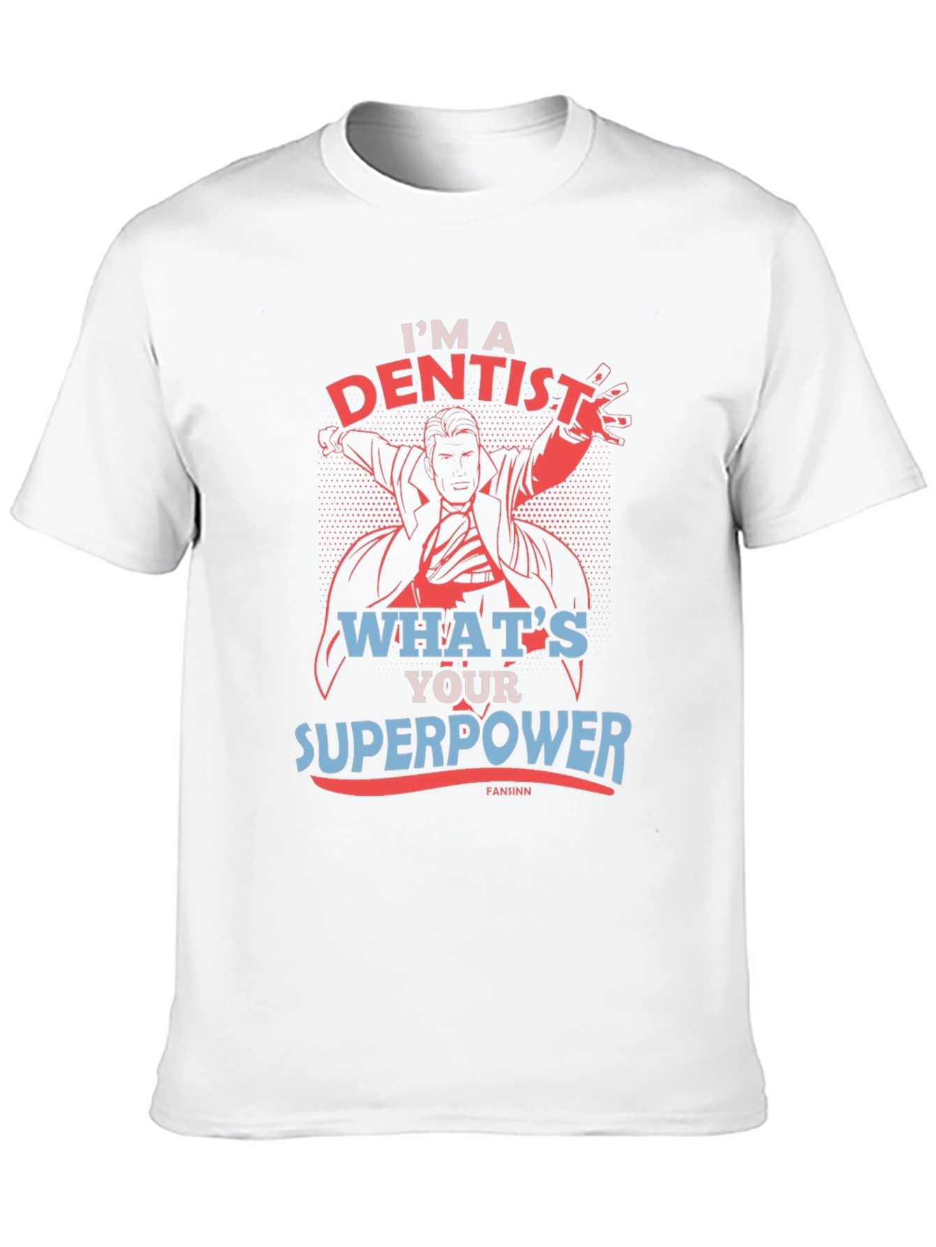 Im A Dentist Whats Your Superpower T-Shirt