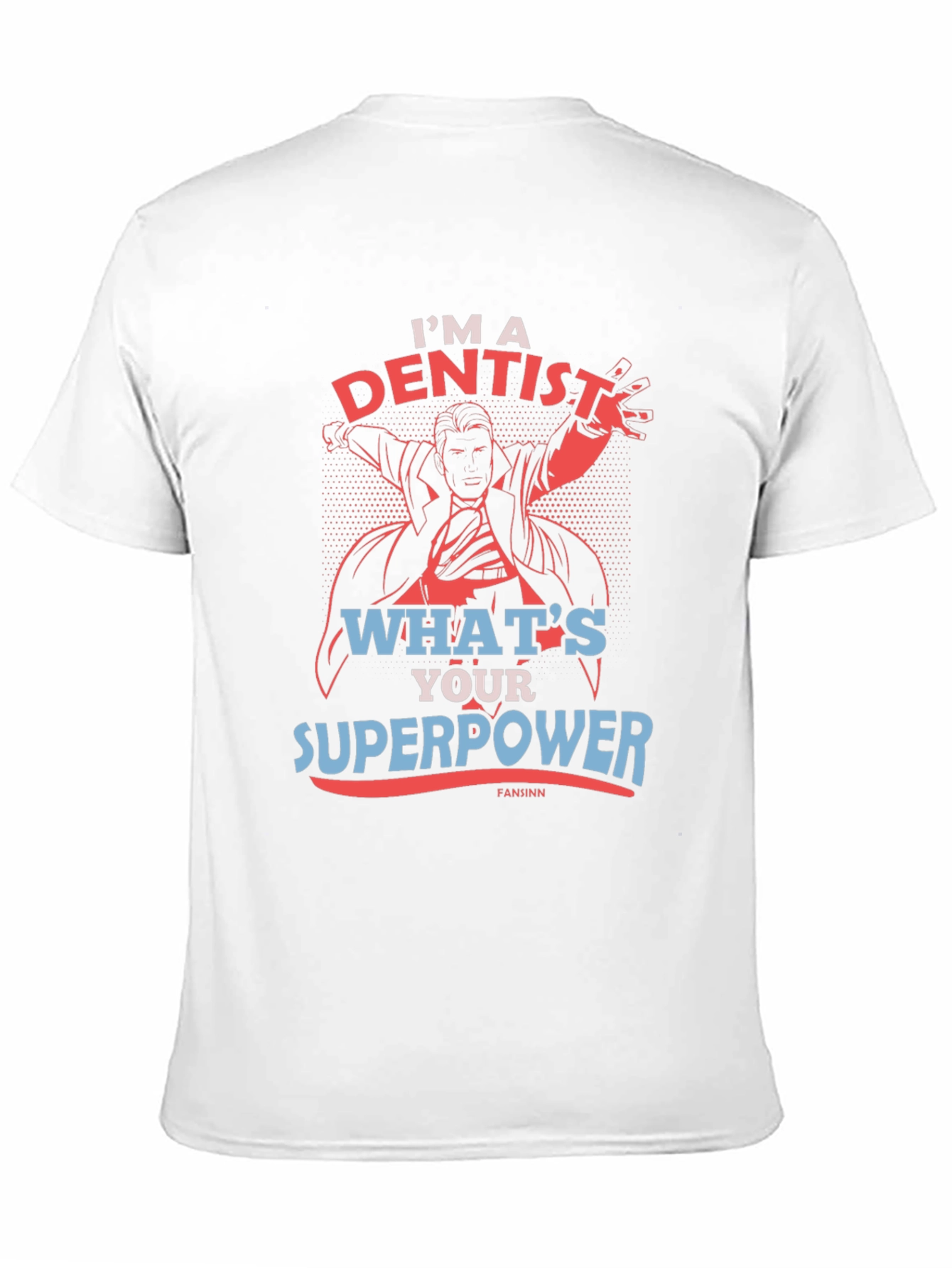 Im A Dentist Whats Your Superpower T-Shirt