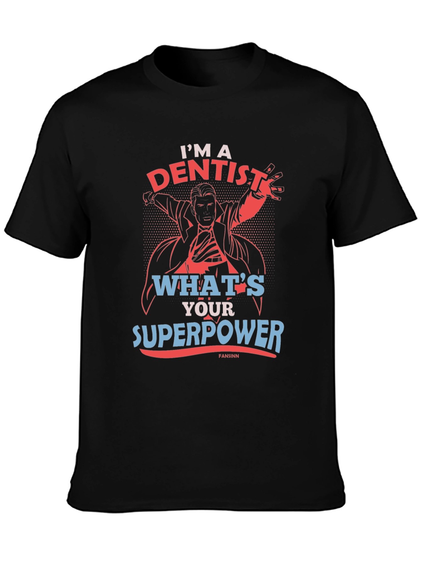 Im A Dentist Whats Your Superpower T-Shirt