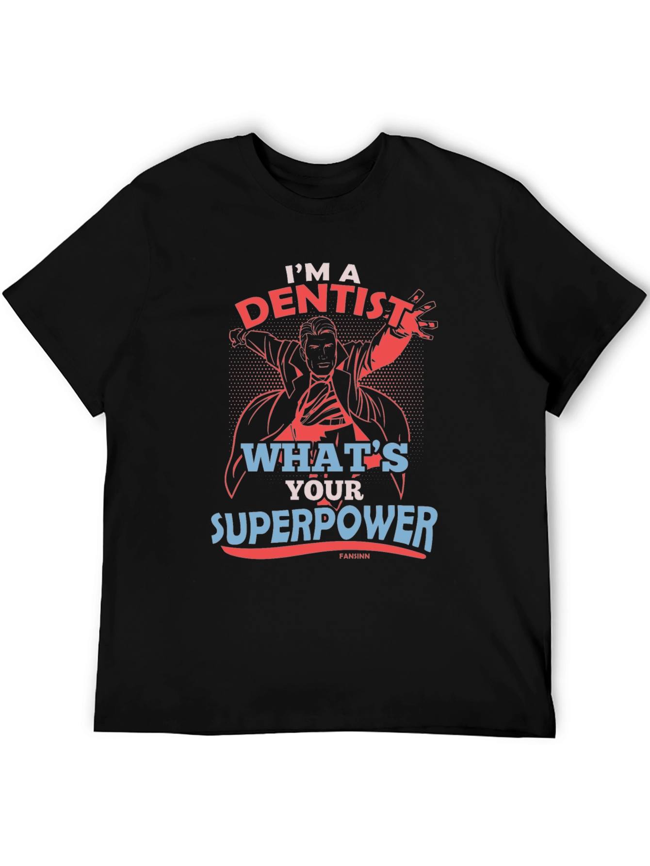 Im A Dentist Whats Your Superpower T-Shirt