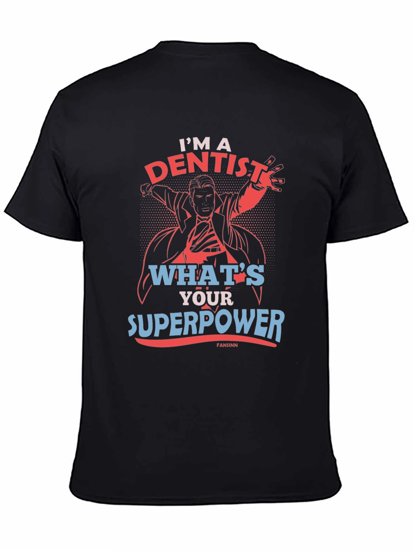 Im A Dentist Whats Your Superpower T-Shirt