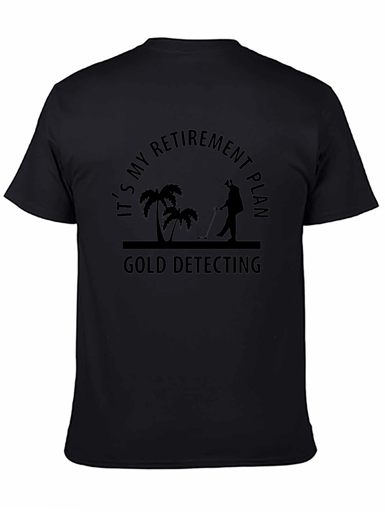 Retirement Gold Detecting Black T-Shirt