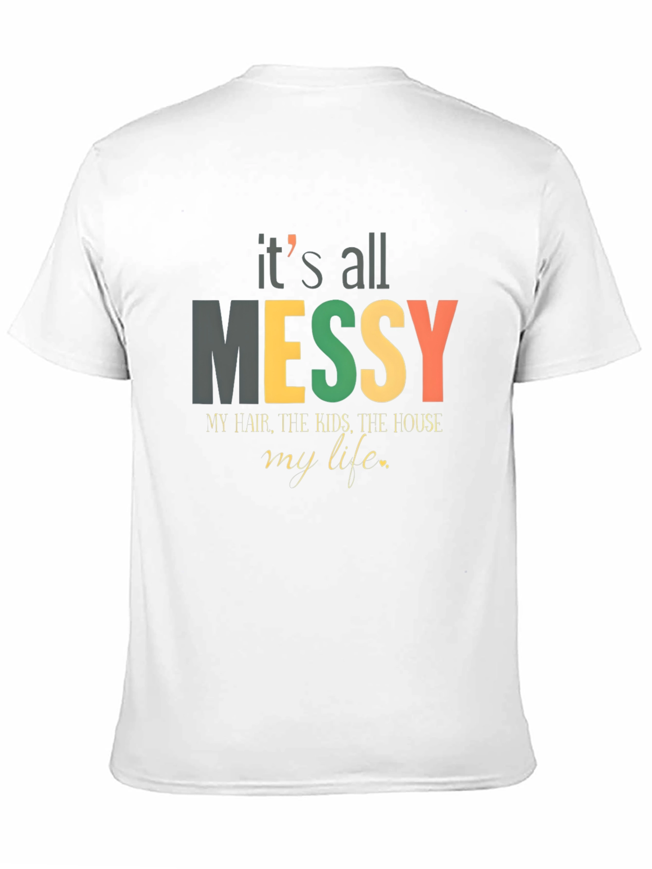 Its All Messy T-Shirt Funny Mom Tee