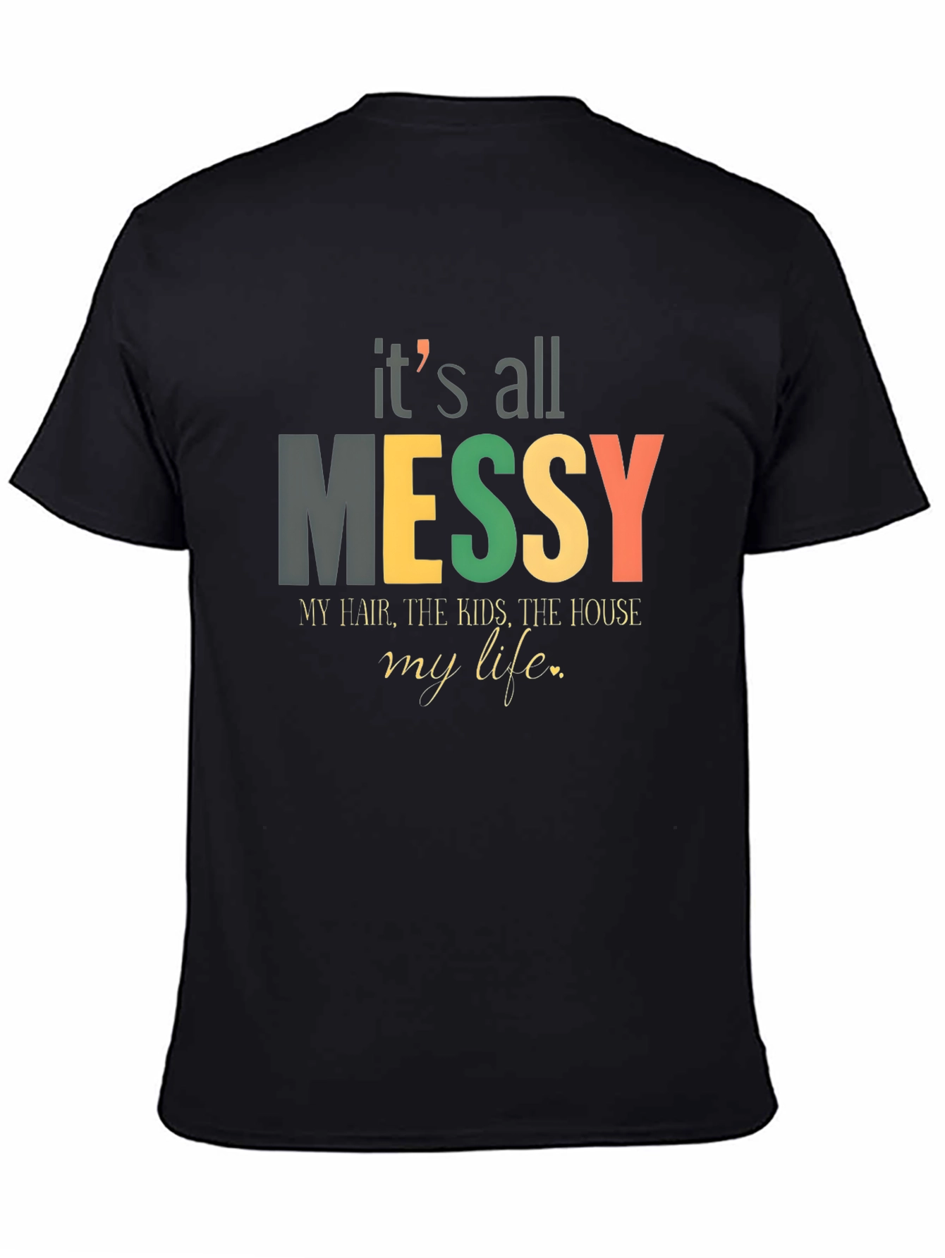 Its All Messy T-Shirt Funny Mom Tee