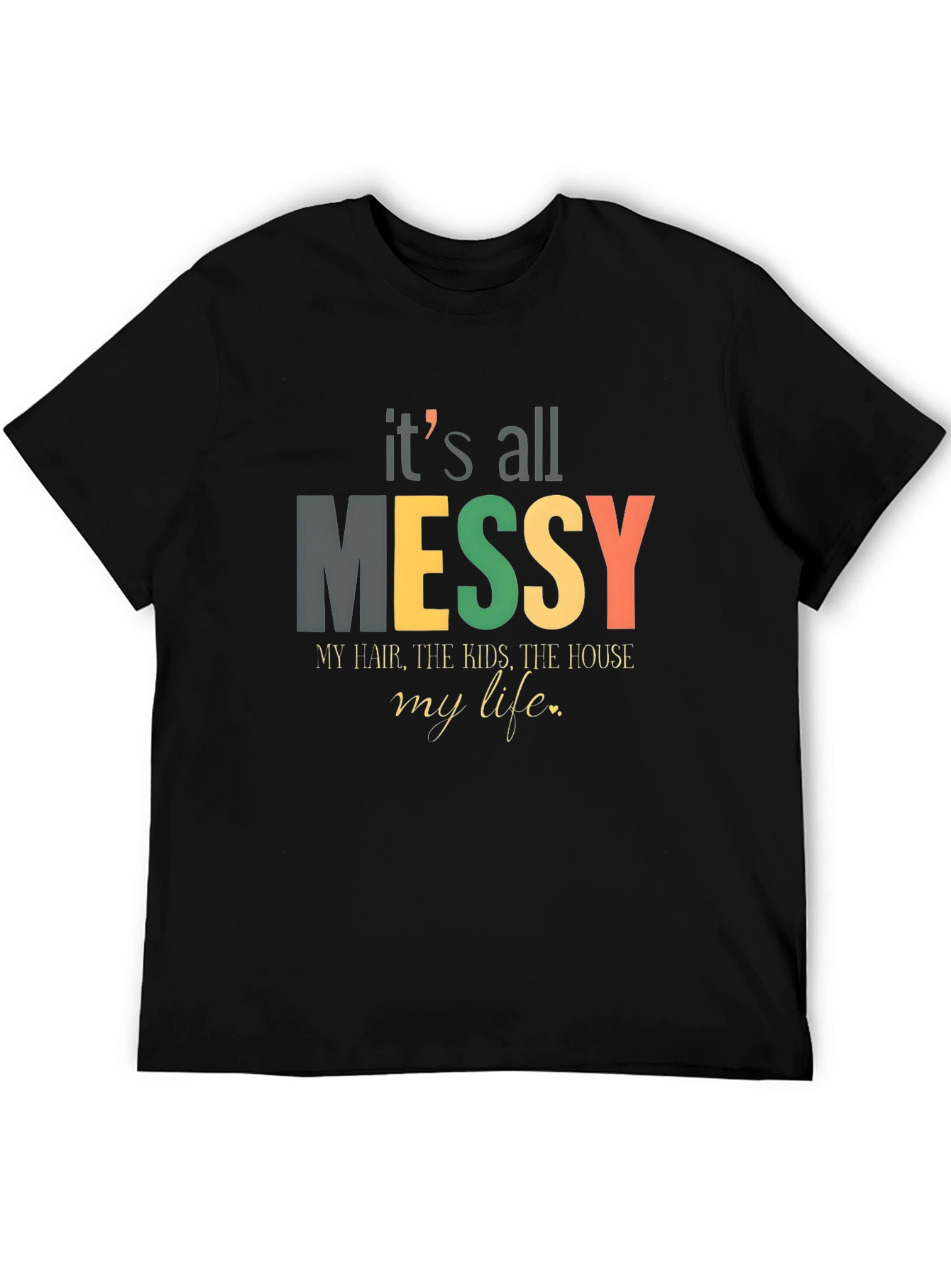 Its All Messy T-Shirt Funny Mom Tee