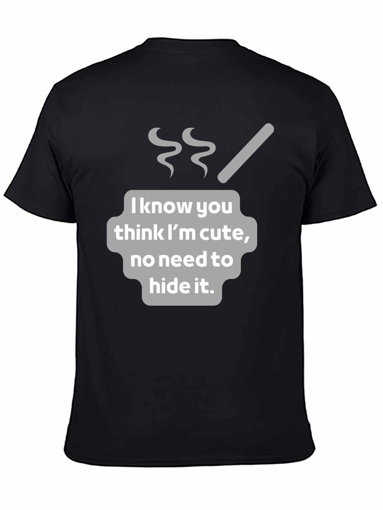 Funny I Know You Think Im Cute Graphic T-Shirt