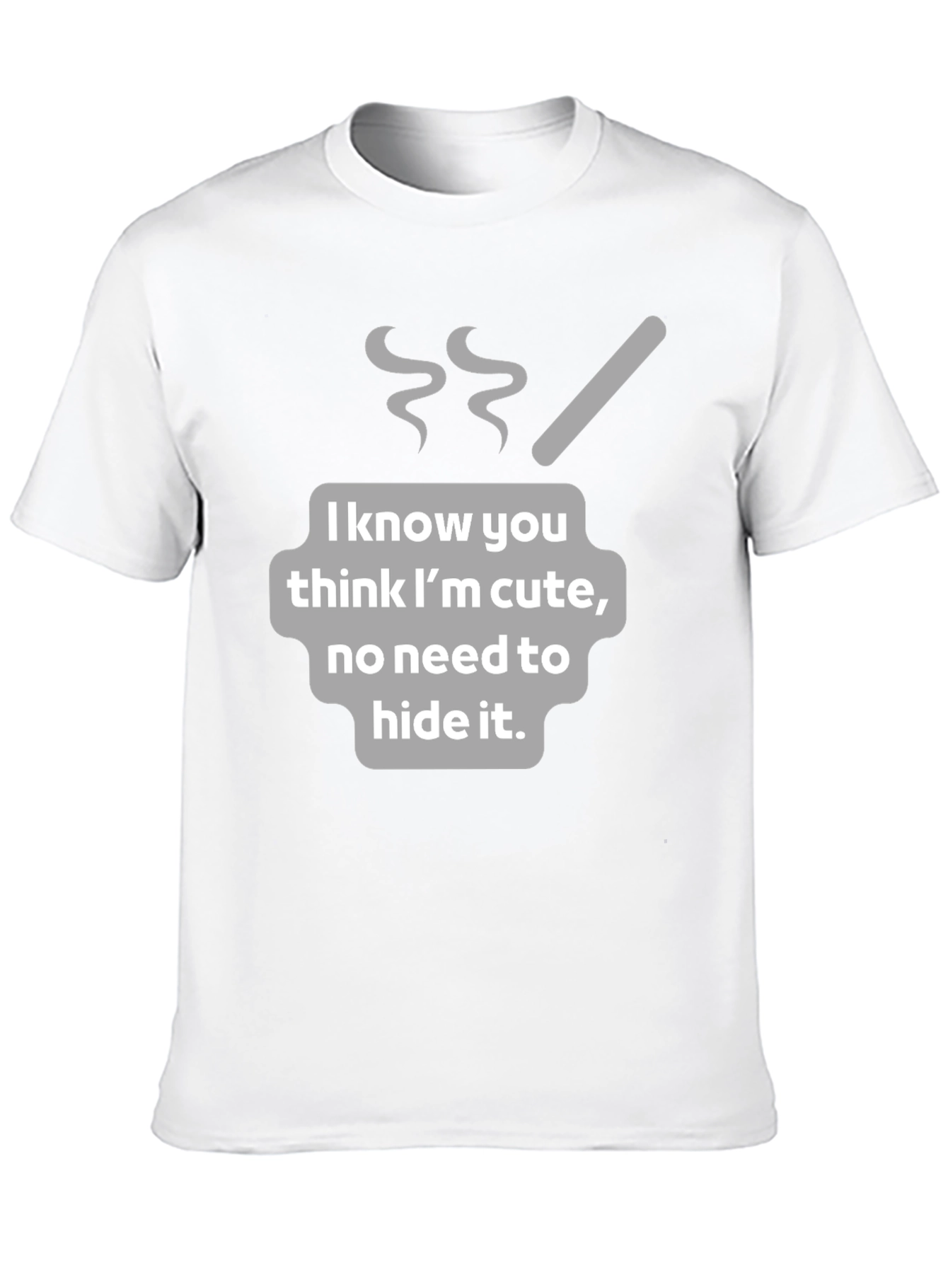 Funny I Know You Think Im Cute Graphic T-Shirt