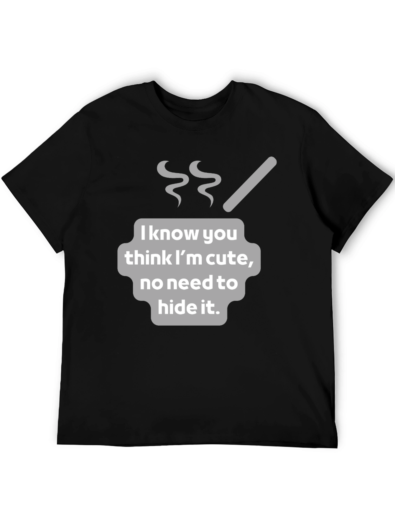Funny I Know You Think Im Cute Graphic T-Shirt