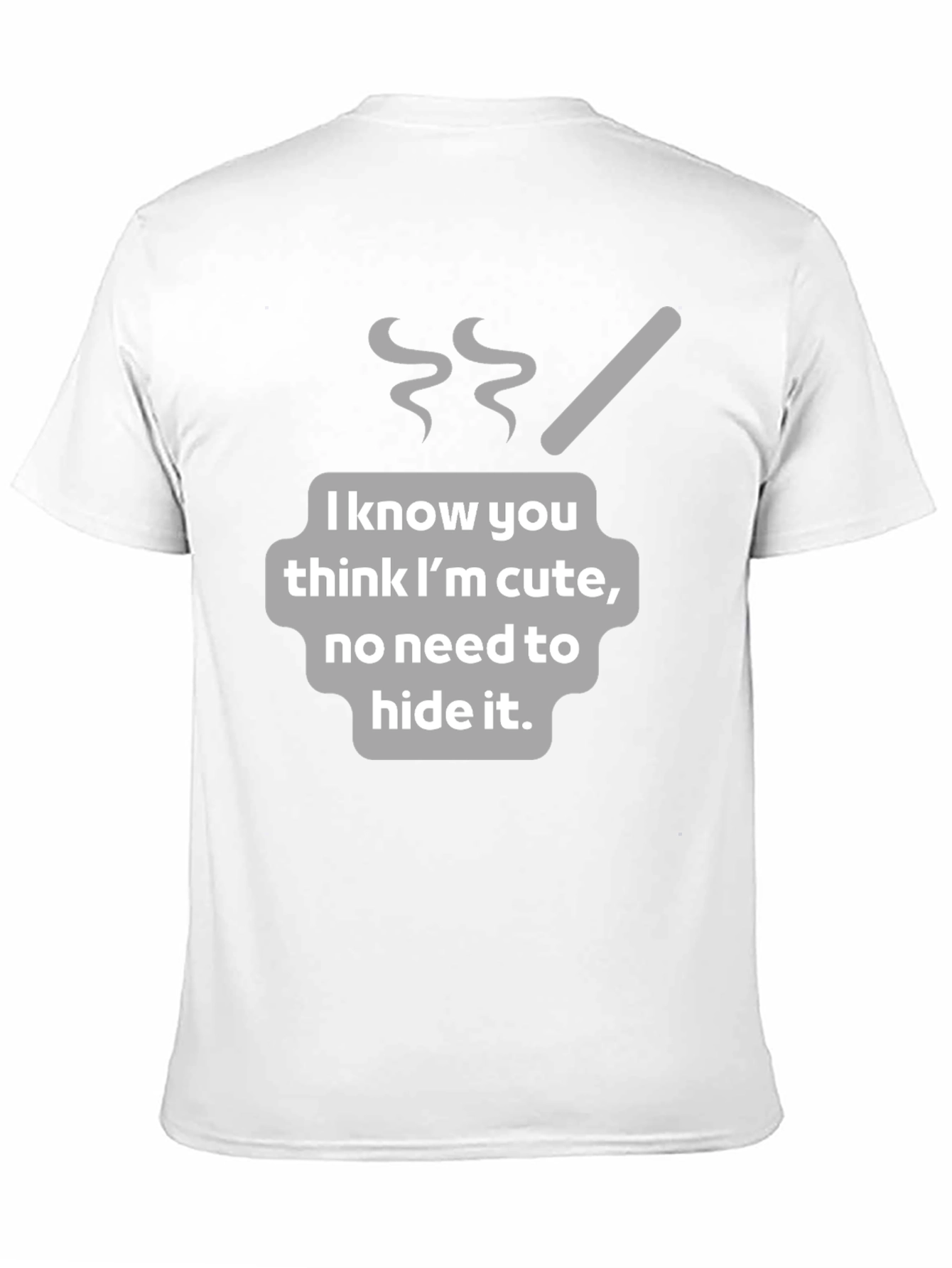 Funny I Know You Think Im Cute Graphic T-Shirt