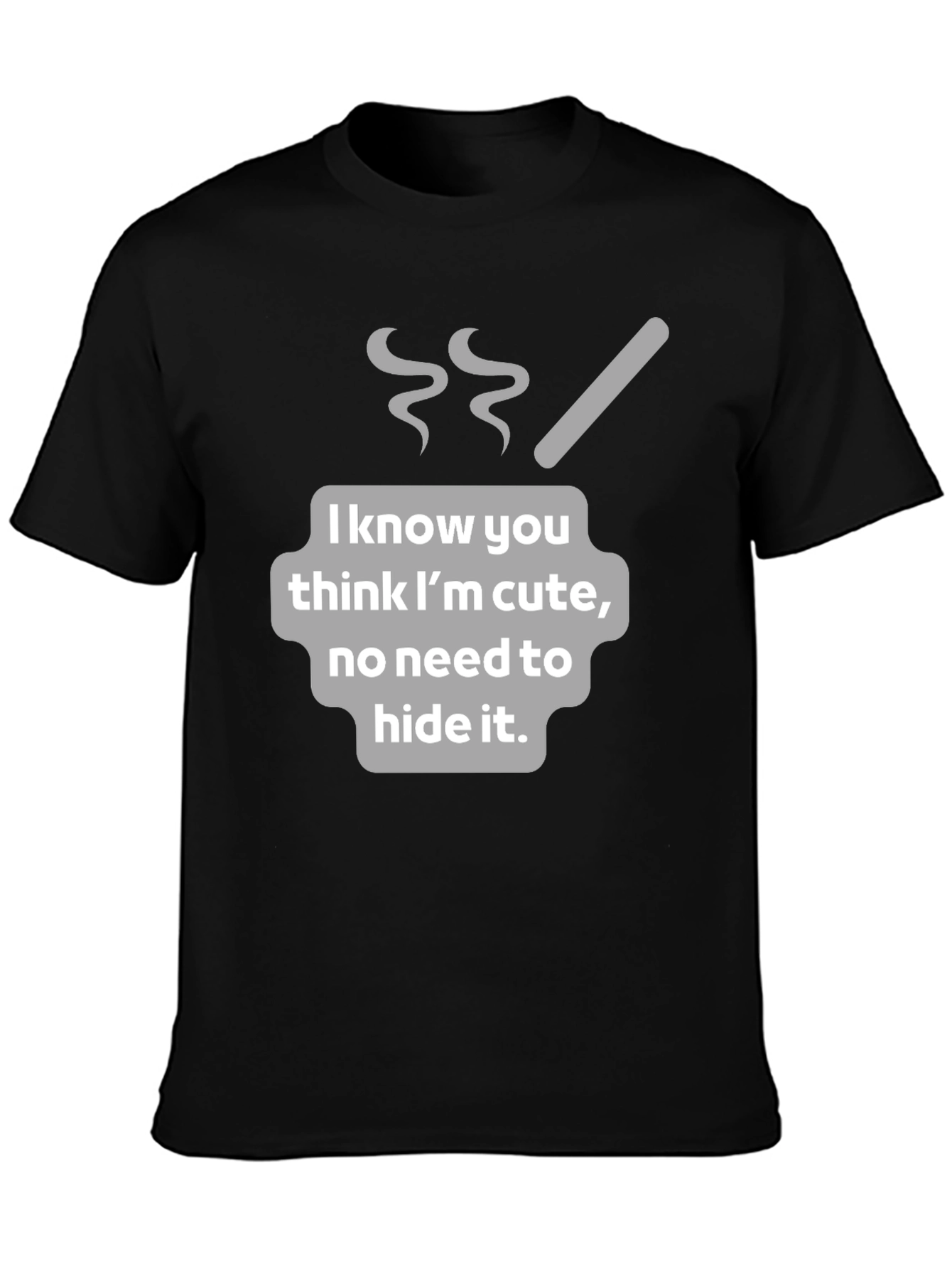 Funny I Know You Think Im Cute Graphic T-Shirt