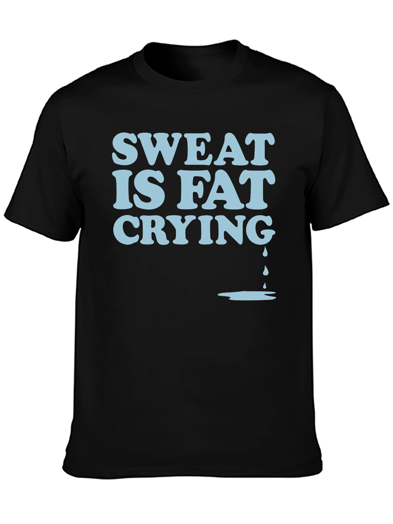 Sweat Is Fat Crying Graphic Tee