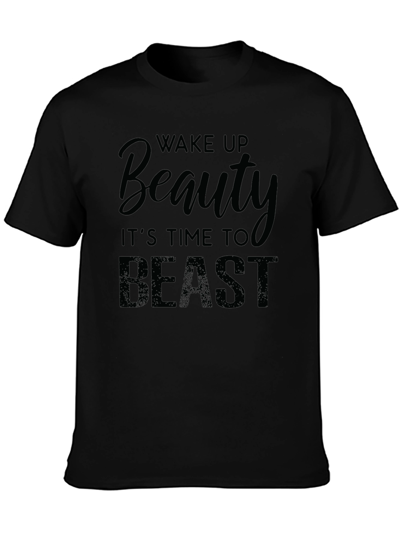 Wake Up Beauty Time to Beast - Graphic T-Shirt