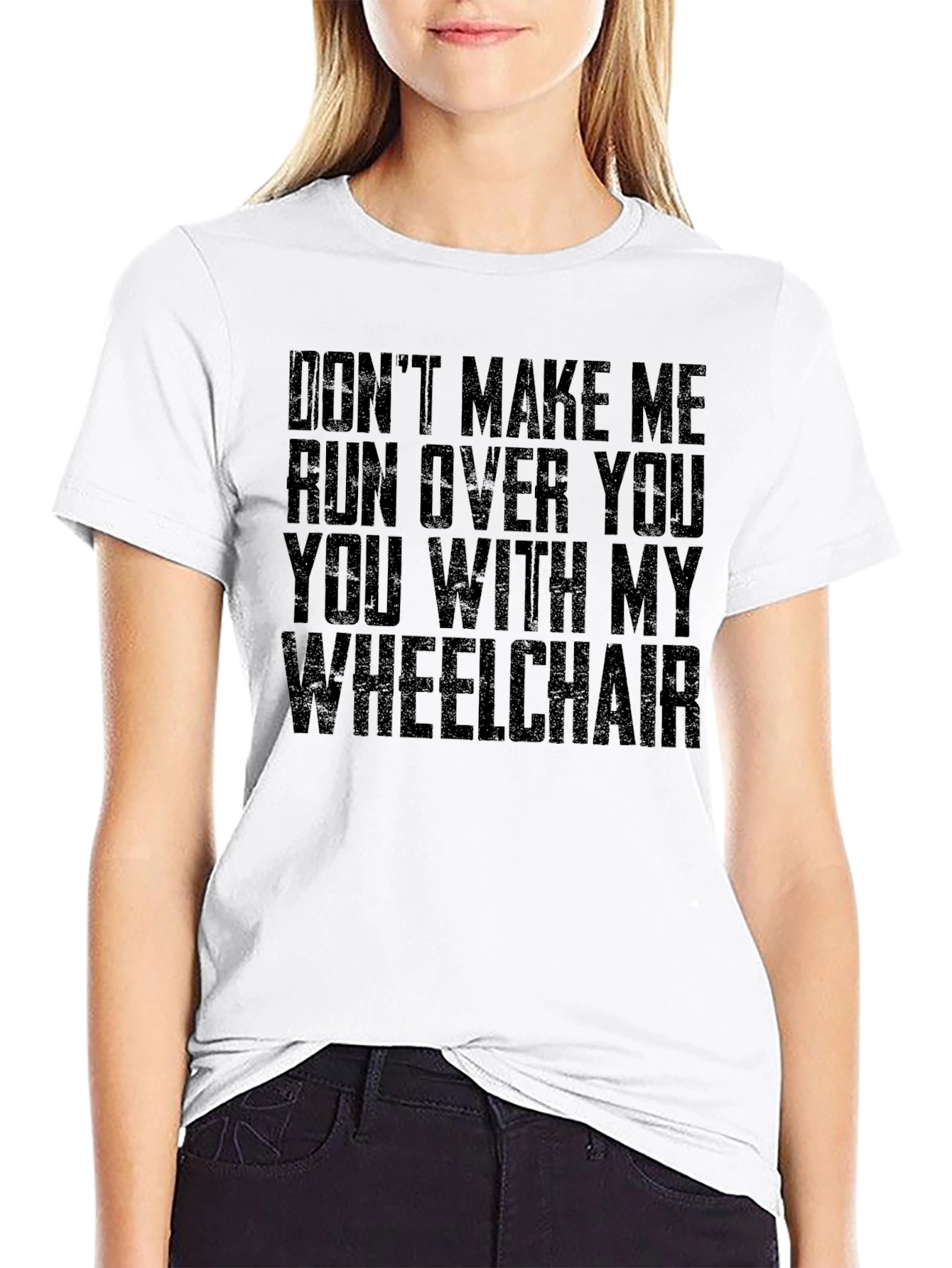 Wheelchair Humor T-Shirt - Dont Make Me!