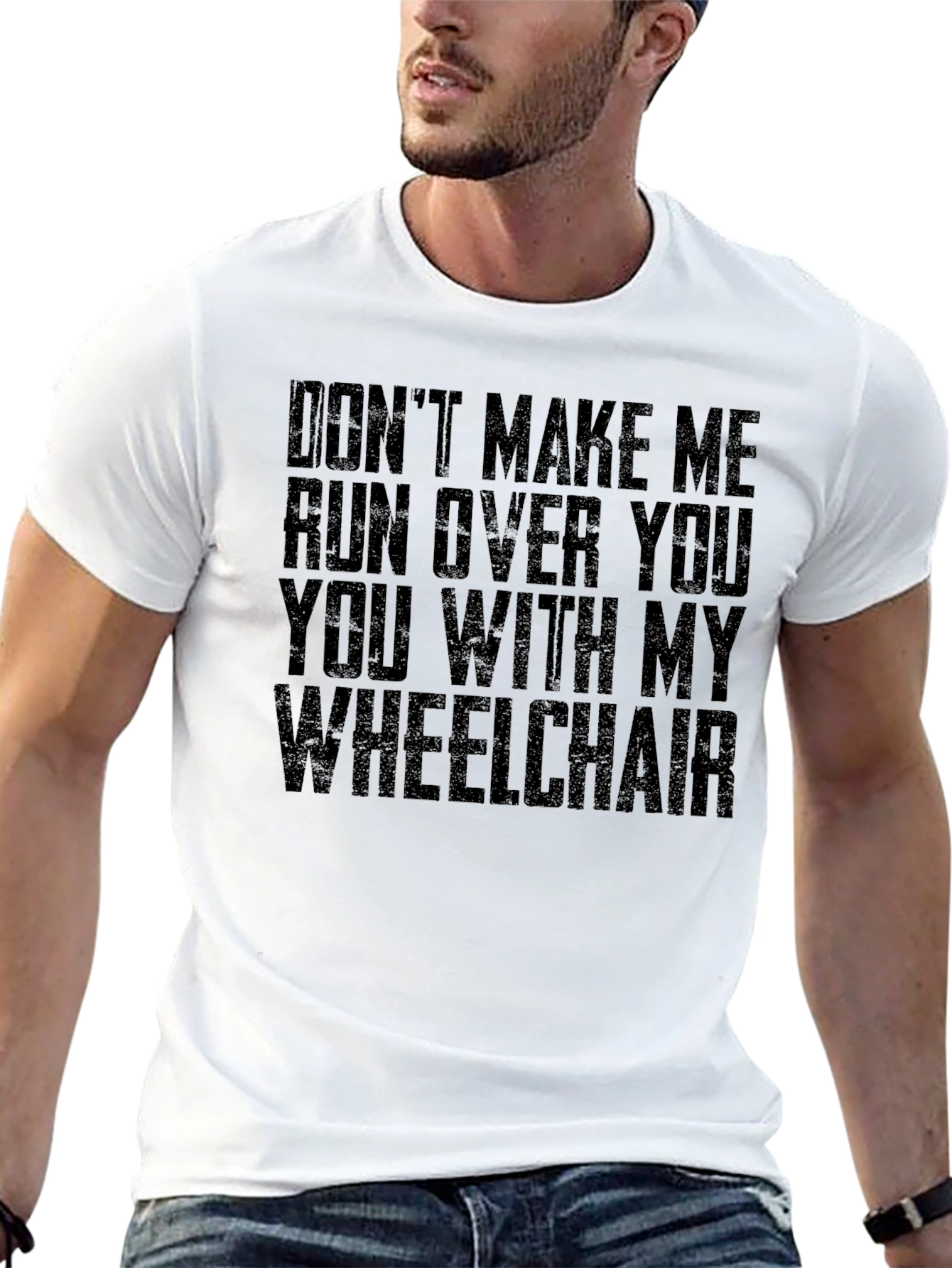 Wheelchair Humor T-Shirt - Dont Make Me!