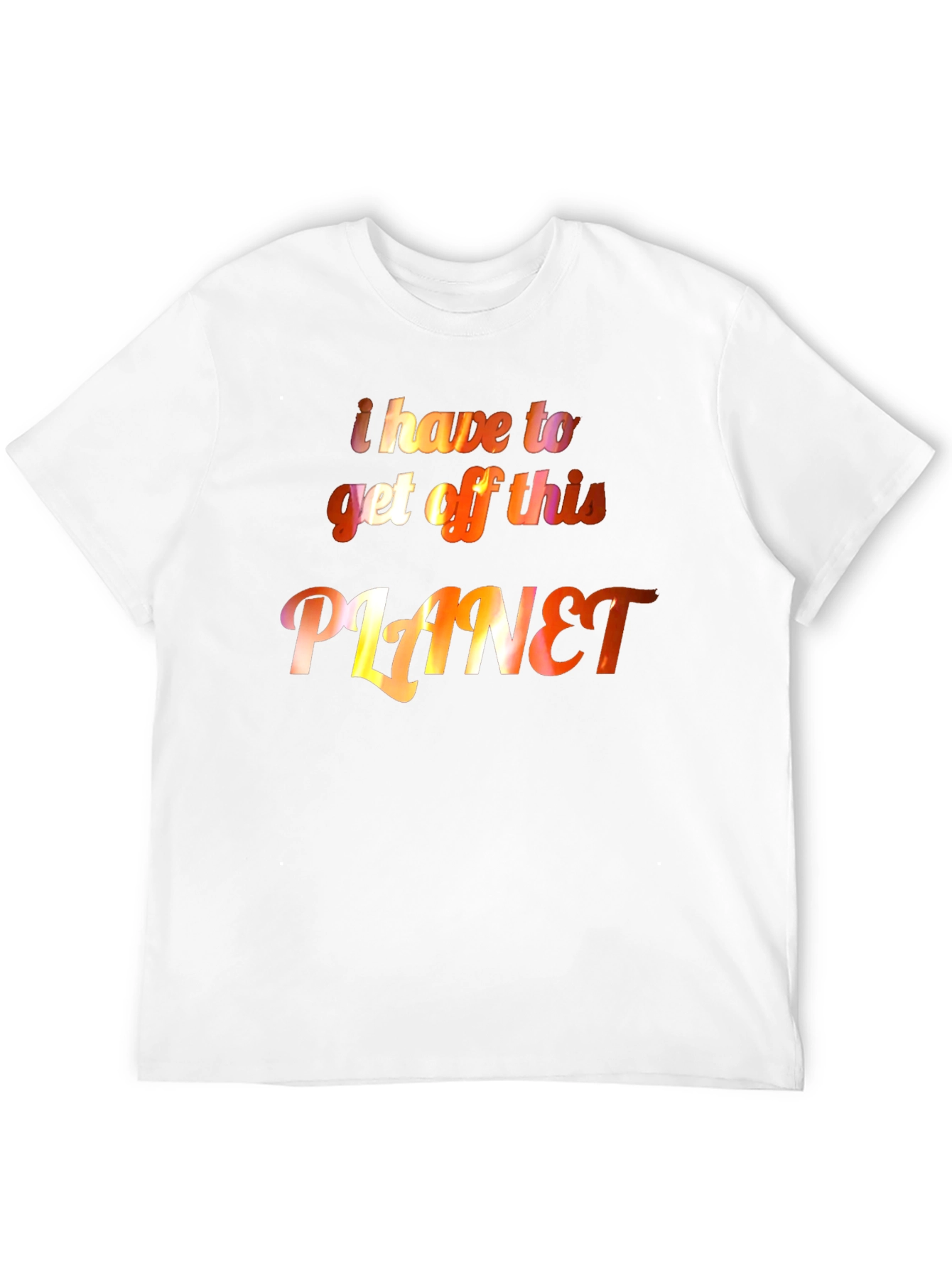 I Have to Get Off This Planet Graphic Tee