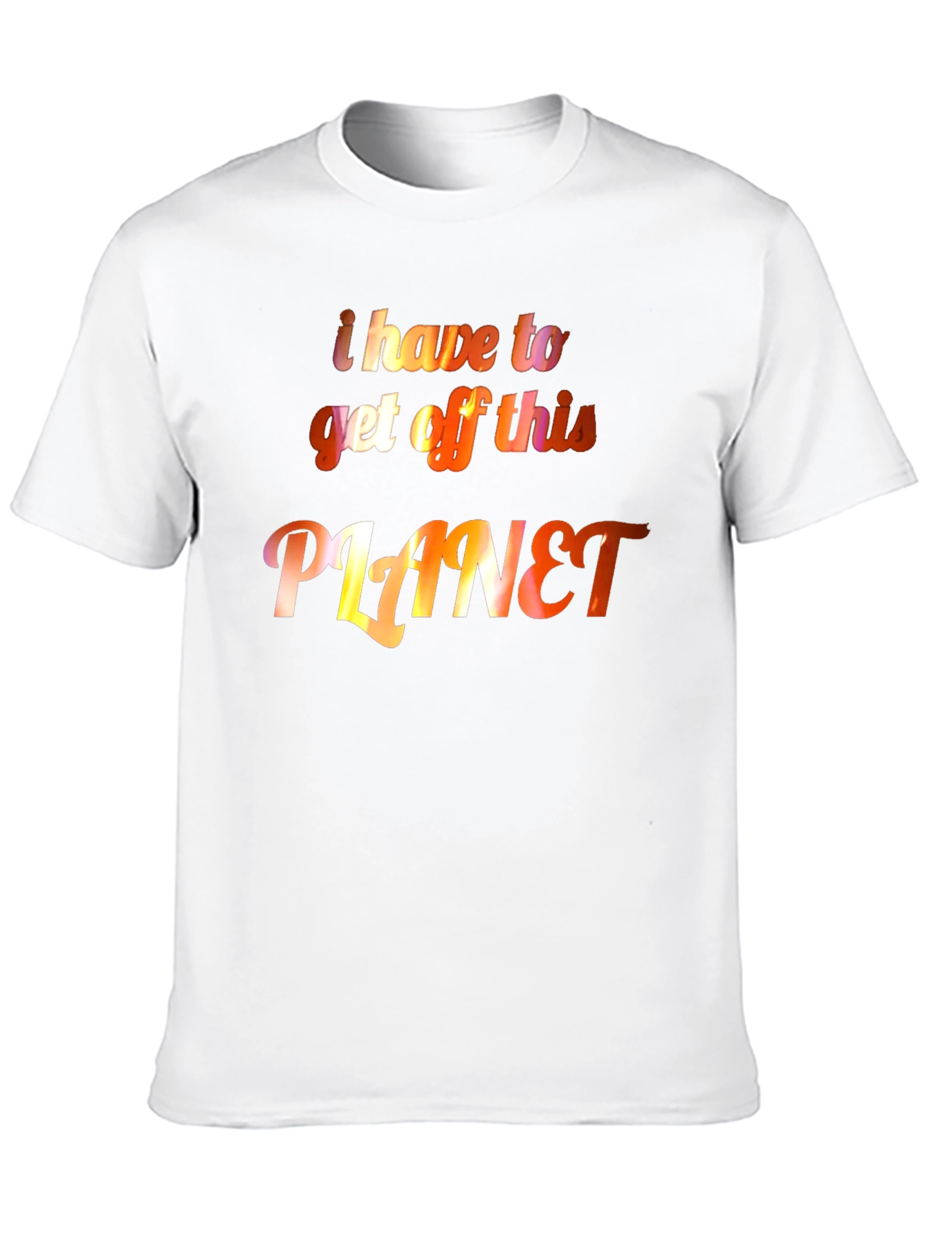 I Have to Get Off This Planet Graphic Tee