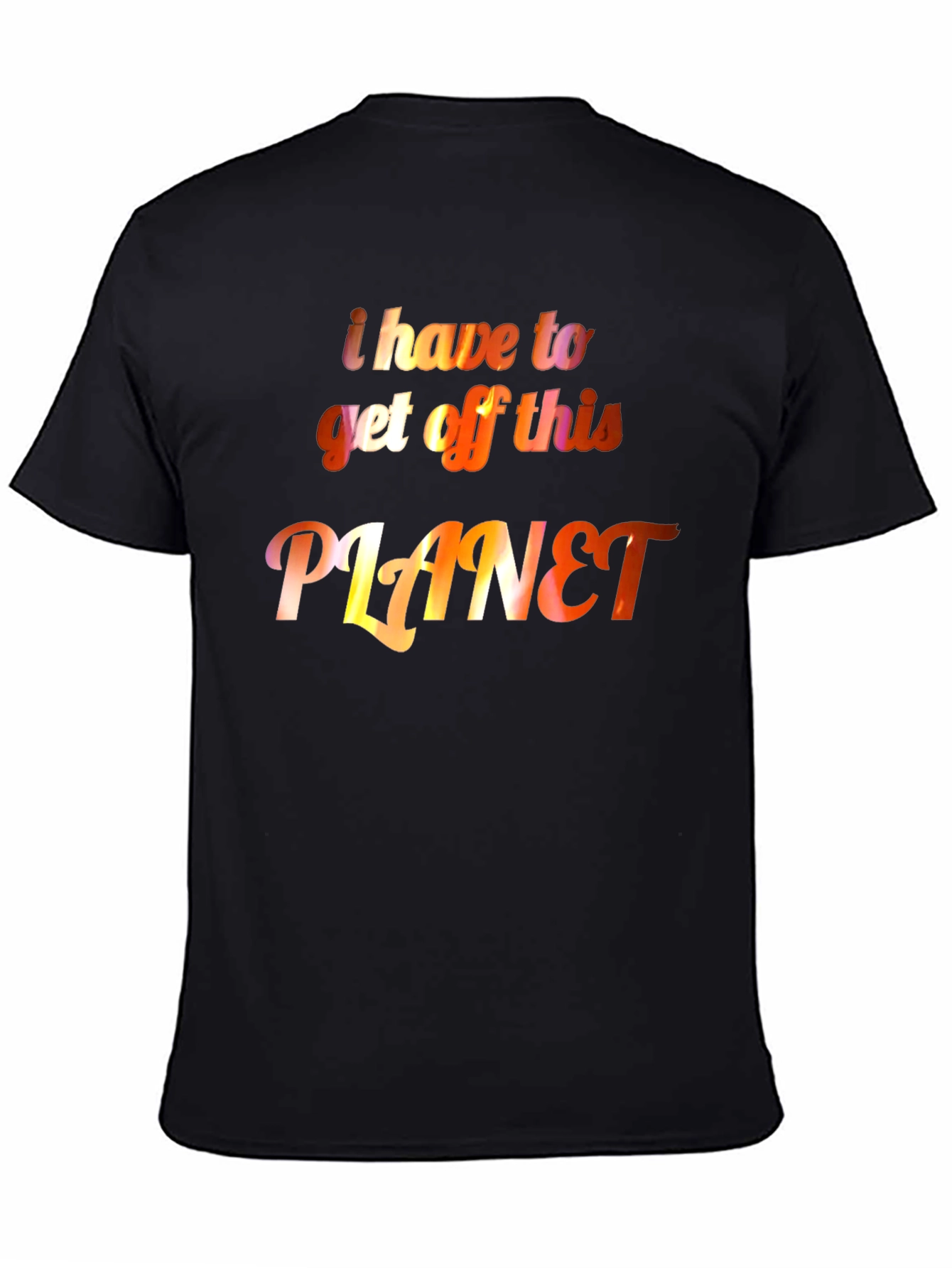 I Have to Get Off This Planet Graphic Tee