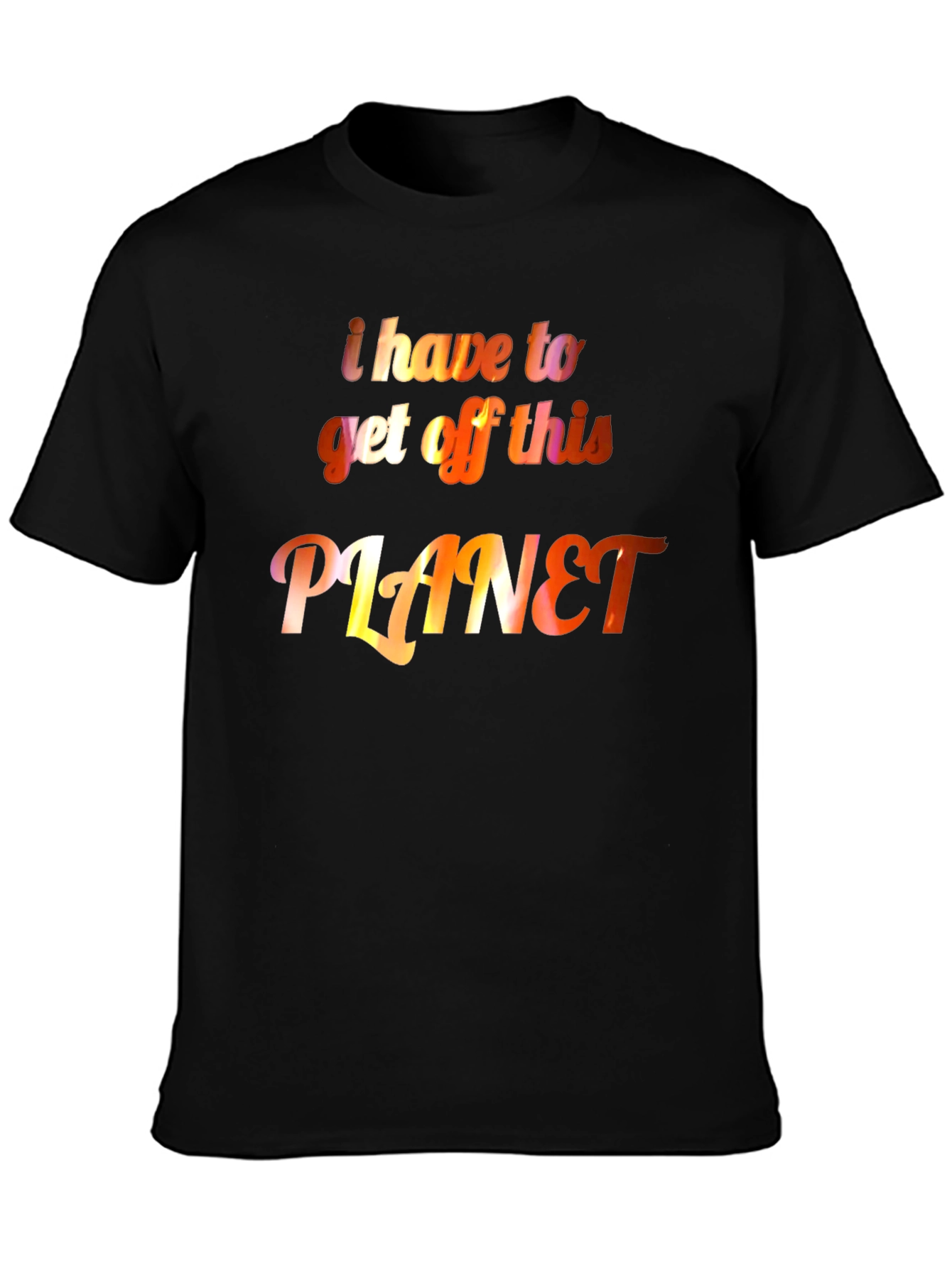 I Have to Get Off This Planet Graphic Tee