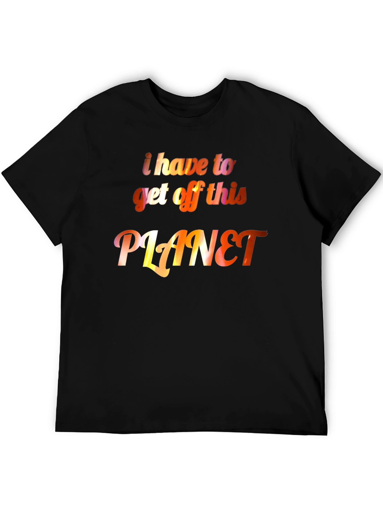 I Have to Get Off This Planet Graphic Tee