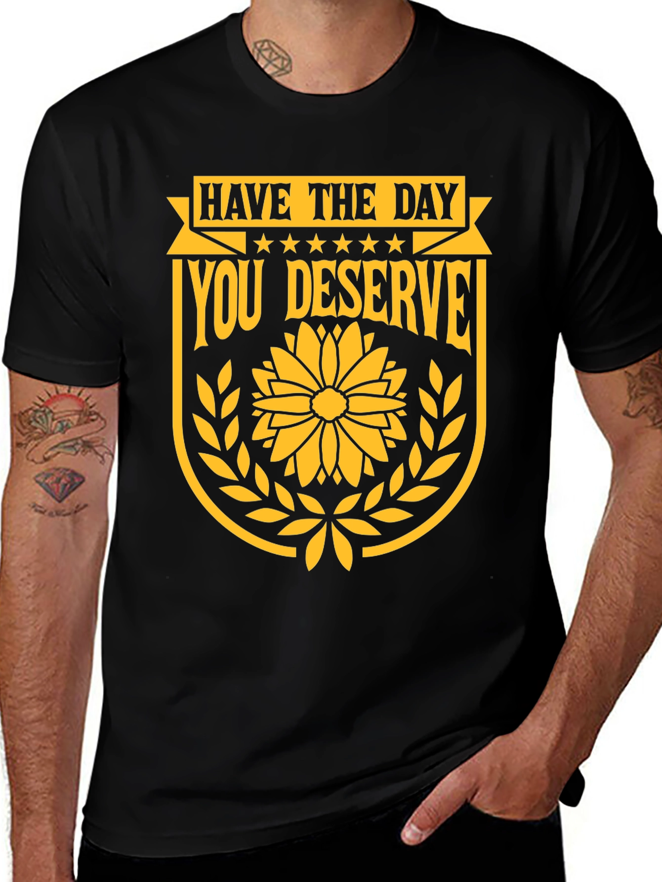 Have the Day You Deserve Graphic T-Shirt