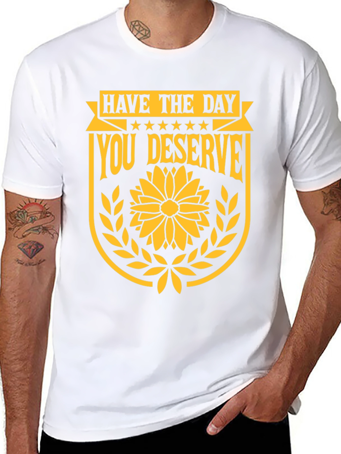 Have the Day You Deserve Graphic T-Shirt