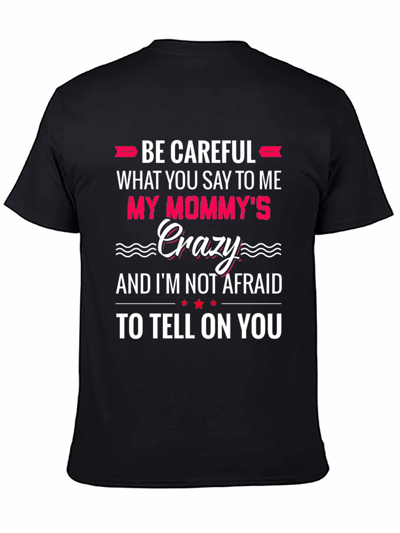 Be Careful What You Say to Me T-Shirt